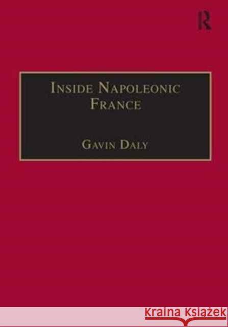 Inside Napoleonic France: State and Society in Rouen, 1800-1815 Daly, Gavin 9780754603573 Routledge