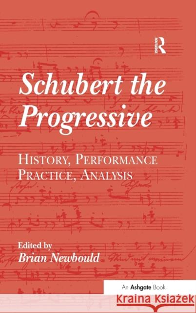 Schubert the Progressive: History, Performance Practice, Analysis Newbould, Brian 9780754603689