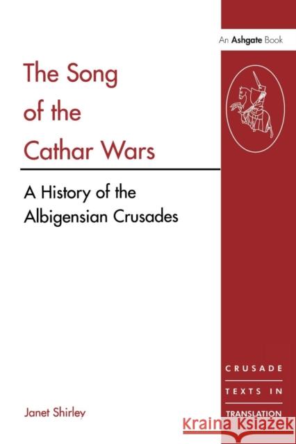 The Song of the Cathar Wars: A History of the Albigensian Crusade Shirley, Janet 9780754603887