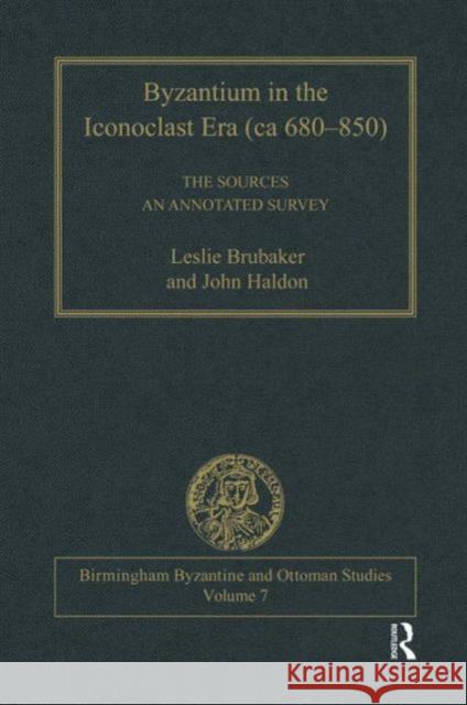 Byzantium in the Iconoclast Era (CA 680-850): The Sources: An Annotated Survey Brubaker, Leslie 9780754604181 Taylor and Francis