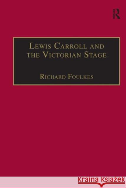 Lewis Carroll and the Victorian Stage: Theatricals in a Quiet Life Foulkes, Richard 9780754604662