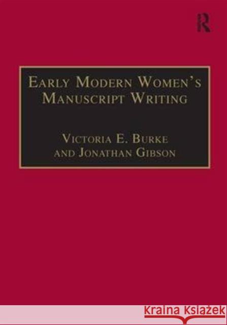 Early Modern Women's Manuscript Writing: Selected Papers from the Trinity/Trent Colloquium Gibson, Jonathan 9780754604693