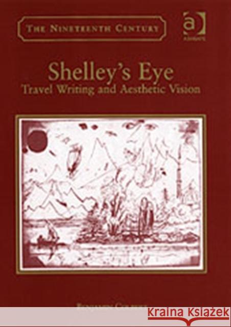 Shelley's Eye: Travel Writing and Aesthetic Vision Colbert, Benjamin 9780754604853