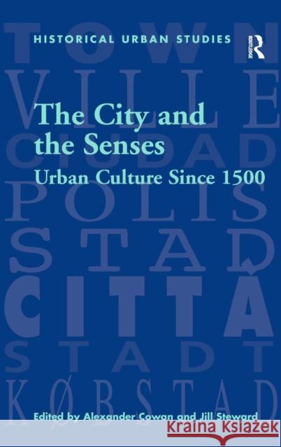 The City and the Senses: Urban Culture Since 1500 Steward, Jill 9780754605140