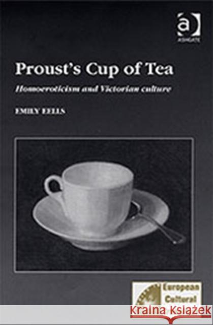 Proust's Cup of Tea: Homoeroticism and Victorian Culture Eells, Emily 9780754605188