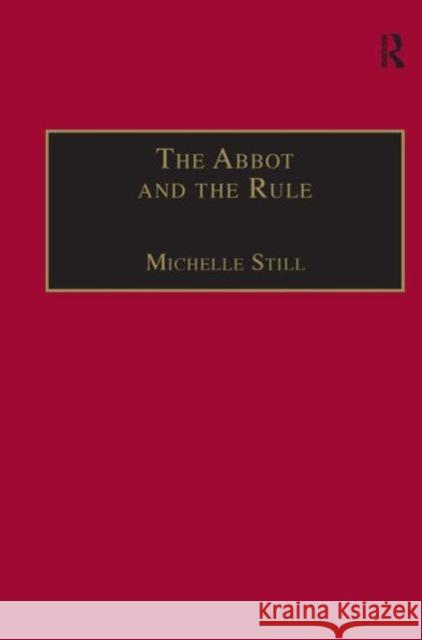 The Abbot and the Rule: Religious Life at St Albans, 1290-1349 Still, Michelle 9780754605218