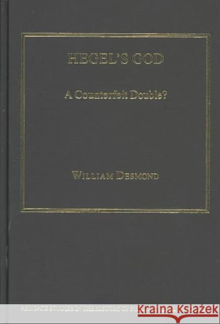 Hegel's God: A Counterfeit Double? Desmond, William 9780754605522 Ashgate Publishing Limited