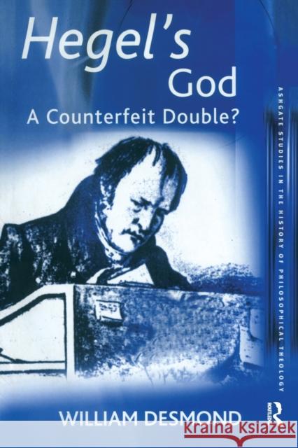 Hegel's God: A Counterfeit Double? Desmond, William 9780754605652 Ashgate Publishing Limited