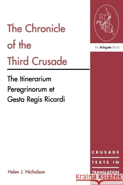 The Chronicle of the Third Crusade: The Itinerarium Peregrinorum Et Gesta Regis Ricardi Nicholson, Helen J. 9780754605812 ASHGATE PUBLISHING GROUP