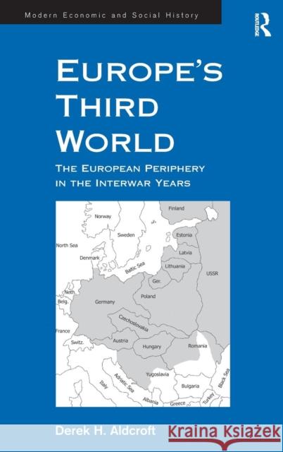 Europe's Third World: The European Periphery in the Interwar Years Aldcroft, Derek H. 9780754605997 Ashgate Publishing Limited