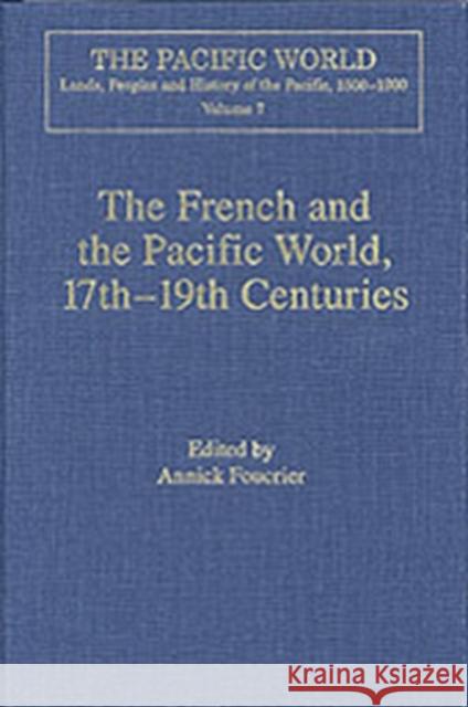 The French and the Pacific World, 17th-19th Centuries: Explorations, Migrations and Cultural Exchanges Foucrier, Annick 9780754606017 Variorum