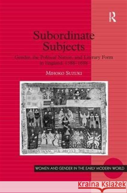 Subordinate Subjects: Gender, the Political Nation, and Literary Form in England, 1588-1688 Suzuki, Mihoko 9780754606055