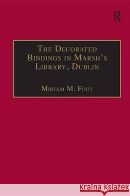The Decorated Bindings in Marsh's Library, Dublin Mirjam M. Foot 9780754606116 Taylor and Francis