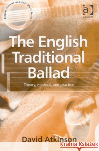 The English Traditional Ballad: Theory, Method, and Practice Atkinson, David 9780754606345