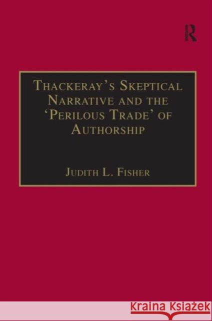 Thackeray's Skeptical Narrative and the 'Perilous Trade' of Authorship Judith L. Fisher 9780754606512