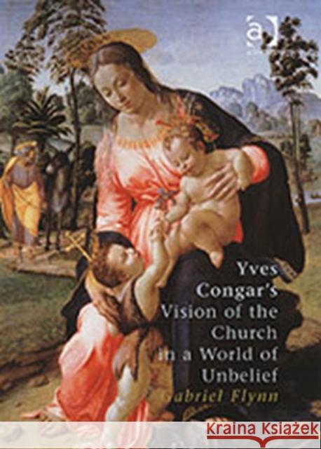 Yves Congar's Vision of the Church in a World of Unbelief  9780754606529 Ashgate Publishing Limited