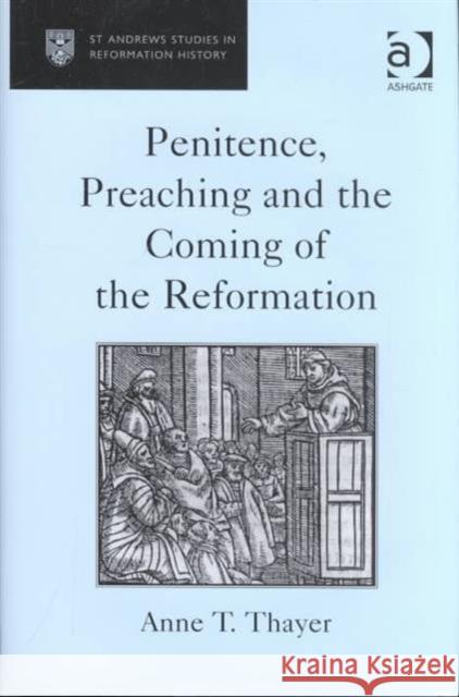 Penitence, Preaching and the Coming of the Reformation Anne T. Thayer   9780754606628
