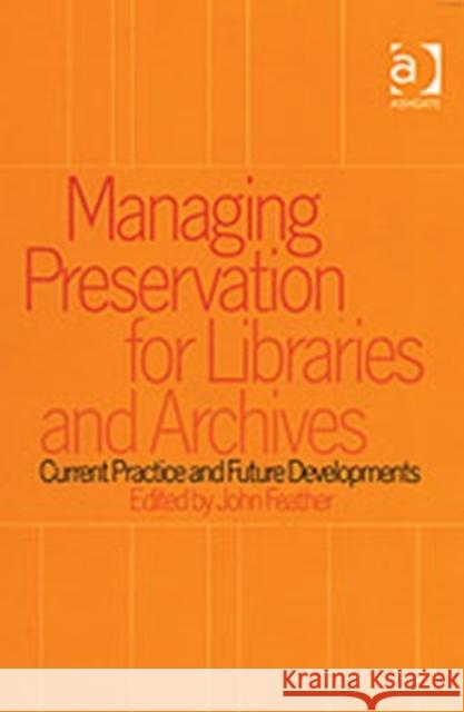 Managing Preservation for Libraries and Archives: Current Practice and Future Developments Feather, John 9780754607052