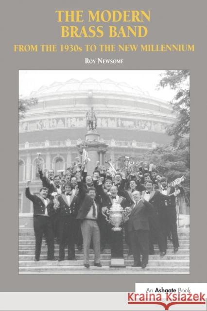 The Modern Brass Band: From the 1930s to the New Millennium Newsome, Roy 9780754607175 Taylor & Francis Ltd