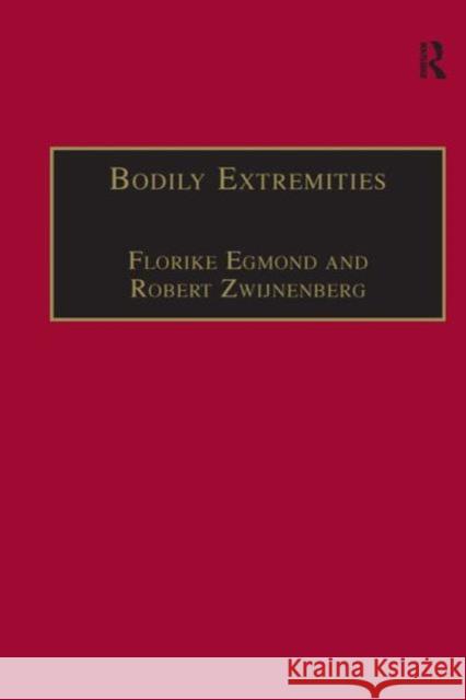 Bodily Extremities: Preoccupations with the Human Body in Early Modern European Culture Egmond, Florike 9780754607267