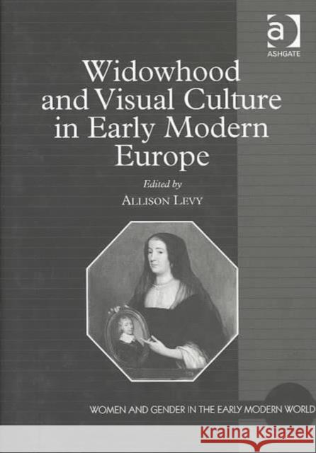 Widowhood and Visual Culture in Early Modern Europe  9780754607311 Ashgate Publishing Limited