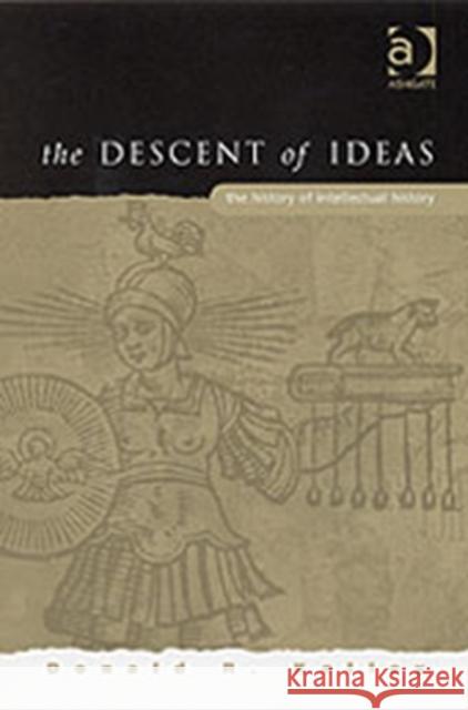 The Descent of Ideas: The History of Intellectual History Kelley, Donaldr 9780754607762 Ashgate Publishing Limited