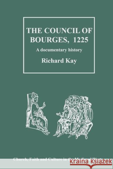 Council of Bourges, 1225: A Documentary History Kay, Richard 9780754608035 Ashgate Publishing Limited