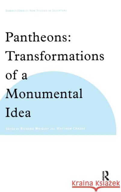 Pantheons: Transformations of a Monumental Idea Craske, Matthew 9780754608080