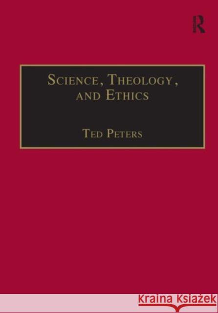 Science, Theology, and Ethics Ted Peters 9780754608240 Taylor and Francis