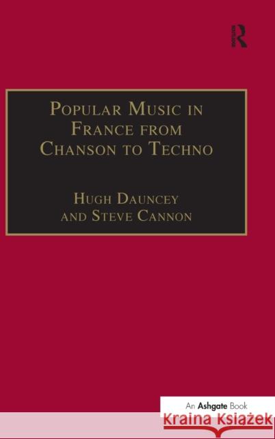 Popular Music in France from Chanson to Techno: Culture, Identity and Society Cannon, Steve 9780754608493