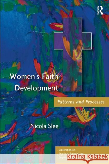 Women's Faith Development: Patterns and Processes Slee, Nicola 9780754608868 ASHGATE PUBLISHING GROUP