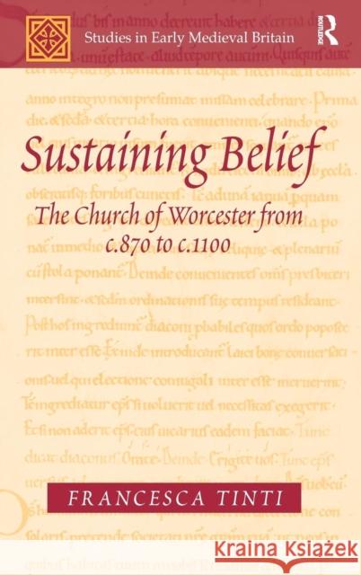 Sustaining Belief: The Church of Worcester from C.870 to C.1100 Tinti, Francesca 9780754609025