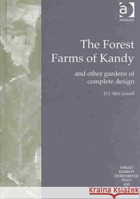 The Forest Farms of Kandy: And Other Gardens of Complete Design McConnell, D. J. 9780754609582 Ashgate Publishing Limited