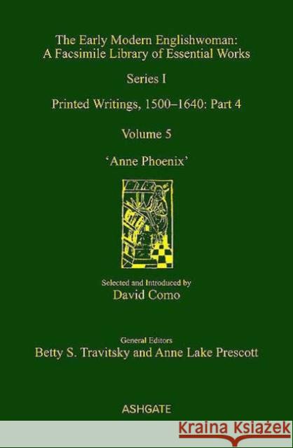 Anne Phoenix: Printed Writings, 1500-1640: Series I, Part Four, Volume 5 Como, David 9780754609926 Taylor and Francis