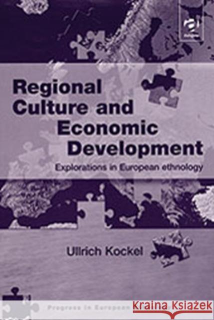 Regional Culture and Economic Development: Explorations in European Ethnology Kockel, Ullrich 9780754610243 0