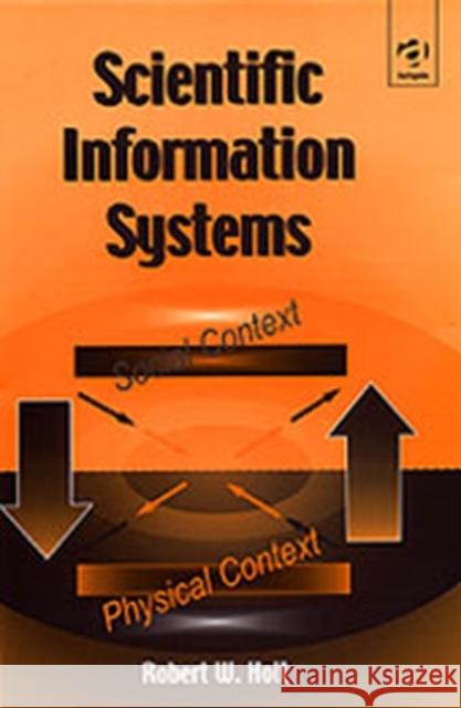 Scientific Information Systems Robert W. Holt   9780754611165 Ashgate Publishing Limited