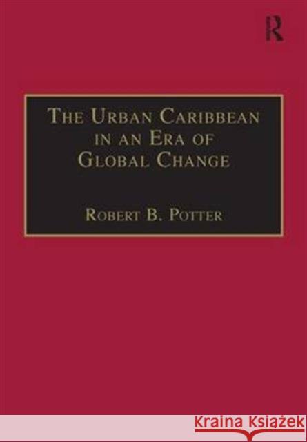 The Urban Caribbean in an Era of Global Change Robert B. Potter   9780754611394 Ashgate Publishing Limited