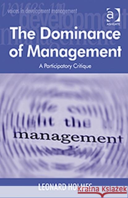 The Dominance of Management: A Participatory Critique Holmes, Leonard 9780754611844