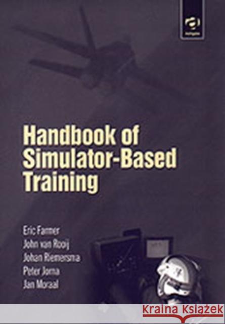 Handbook of Simulator-Based Training Eric Farmer etc. John van Rooij (TNO Human Factors Resear 9780754611875 Avebury Aviation