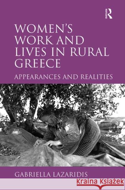 Women's Work and Lives in Rural Greece: Appearances and Realities Lazaridis, Gabriella 9780754612124