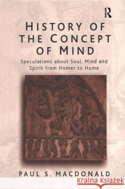 History of the Concept of Mind: Volume 1: Speculations about Soul, Mind and Spirit from Homer to Hume MacDonald, Pauls 9780754613657 0