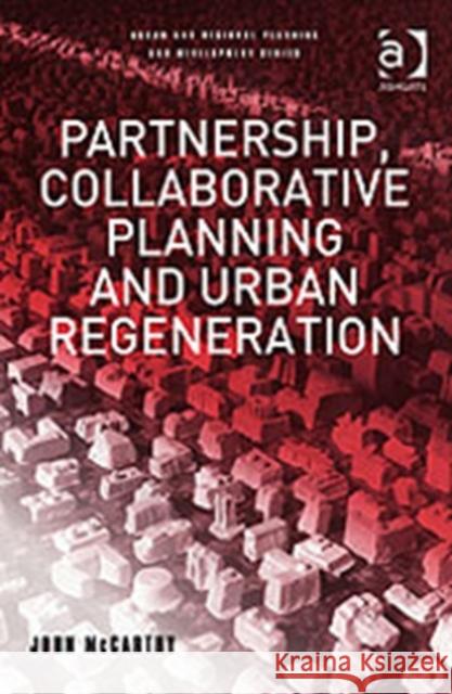 Partnership, Collaborative Planning and Urban Regeneration John Mccarthy Greg Lloyd  9780754613756