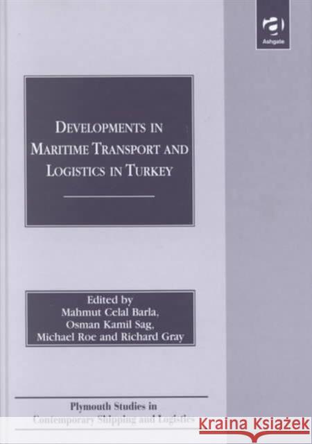 Developments in Maritime Transport and Logistics in Turkey Mahmut Celal Barla etc.  9780754613923 Ashgate Publishing Limited