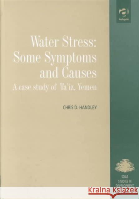 Water Stress: Some Symptoms and Causes: A Case Study of Ta'iz, Yemen Handley, Chris D. 9780754615248 Ashgate Publishing Limited