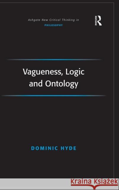 Vagueness, Logic and Ontology Dominic Hyde 9780754615323 Ashgate Publishing