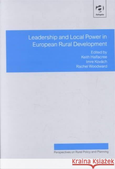 Leadership and Local Power in European Rural Development Keith Halfacree Imre Kovach Rachel Woodward 9780754615811 Ashgate Publishing Limited