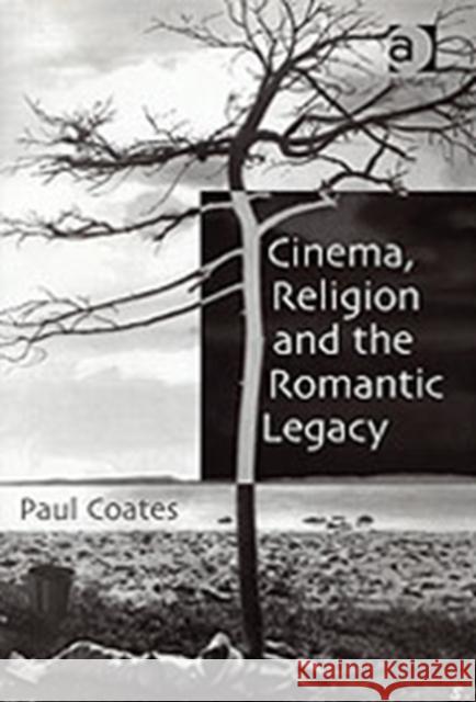 Cinema, Religion and the Romantic Legacy Paul Coates   9780754615859
