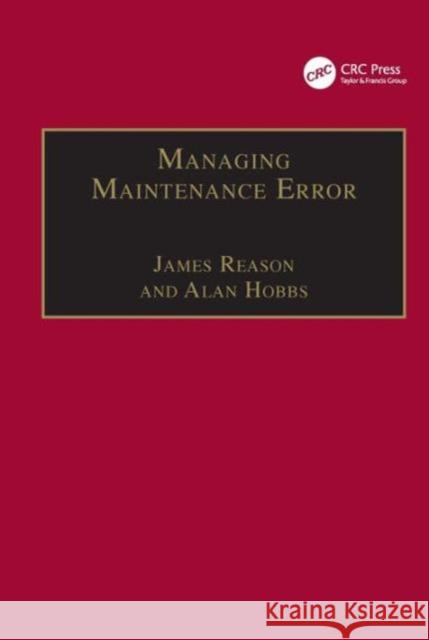 Managing Maintenance Error: A Practical Guide Reason, James 9780754615903 Ashgate Publishing Limited