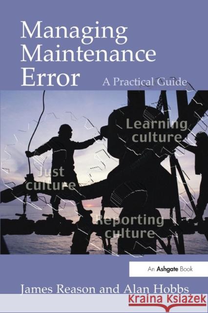 Managing Maintenance Error: A Practical Guide Reason, James 9780754615910