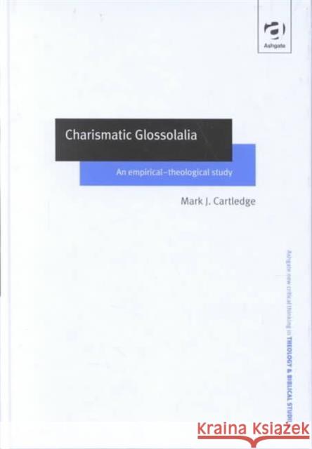 Charismatic Glossolalia: An Empirical-Theological Study Cartledge, Mark J. 9780754615965